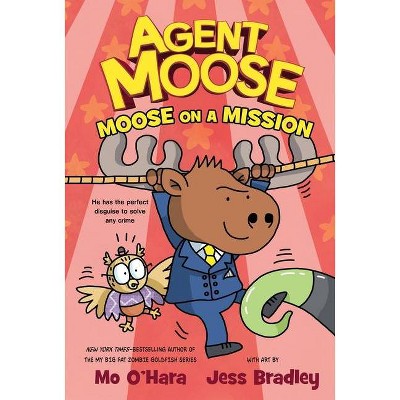 Agent Moose: Moose on a Mission - by  Mo O'Hara (Hardcover)