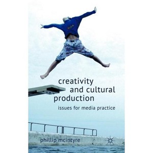 Creativity and Cultural Production - by  P McIntyre (Hardcover) - 1 of 1