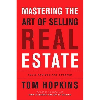 Mastering the Art of Selling Real Estate - by  Tom Hopkins (Hardcover)