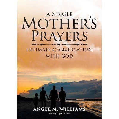 A Single Mother's Prayers - by  Angel M Williams (Paperback)