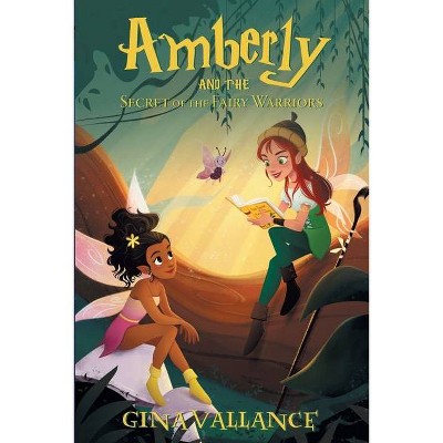 Amberly and the Secret of the Fairy Warriors - by  Gina Vallance (Paperback)