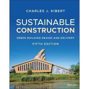 Sustainable Construction - 5th Edition by  Charles J Kibert (Hardcover) - 1 of 1