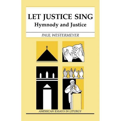 Let Justice Sing - (American Essays in Liturgy) by  Paul Westermeyer (Paperback)