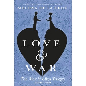Love & War - (Alex & Eliza Trilogy) by  Melissa de la Cruz (Paperback) - 1 of 1