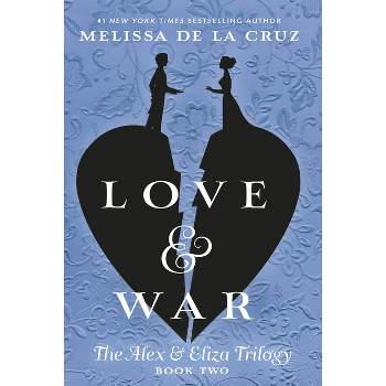 Love & War - (Alex & Eliza Trilogy) by  Melissa de la Cruz (Paperback)