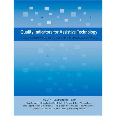 Quality Indicators for Assistive Technology - by  Gayl Bowser & Diana Foster Carl & Kelly S Fonner (Paperback)