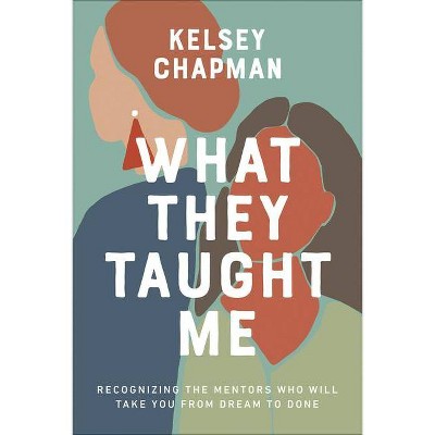 What They Taught Me - by  Kelsey Chapman (Paperback)