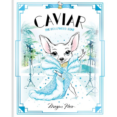 Caviar: The Hollywood Star - by  Megan Hess (Hardcover)