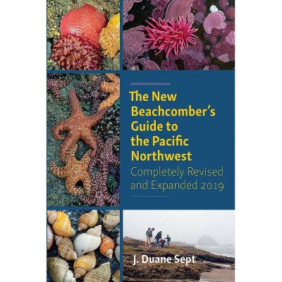 The New Beachcomber's Guide to the Pacific Northwest - 3rd Edition by  J Duane Sept (Paperback)