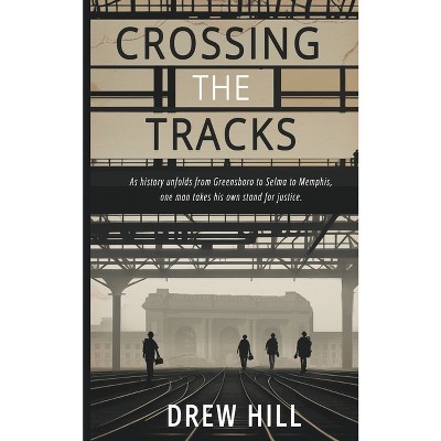 Crossing the Tracks - by  Drew Hill (Paperback)