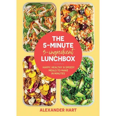 The 5-Minute, 5-Ingredient Lunchbox - by  Alexander Hart (Hardcover)