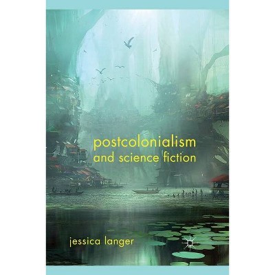 Postcolonialism and Science Fiction - by  J Langer (Paperback)