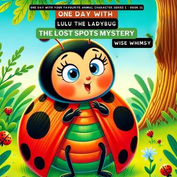 One Day with Lulu the Ladybug - (One Day with Your Favourite Animal Character Series 1) by  Wise Whimsy (Paperback)