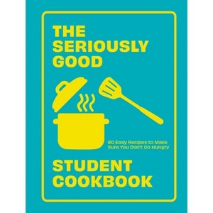 The Seriously Good Student Cookbook - by  Quadrille (Paperback) - 1 of 1