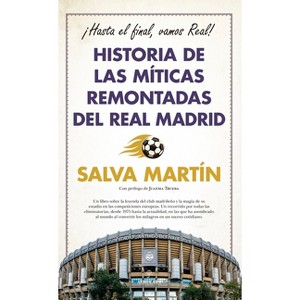 Historia de Las Míticas Remontadas del Real Madrid - by  Salvador Martin Guillen (Paperback) - 1 of 1