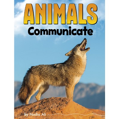 Animals Communicate - (Animal Societies) by Nadia Ali