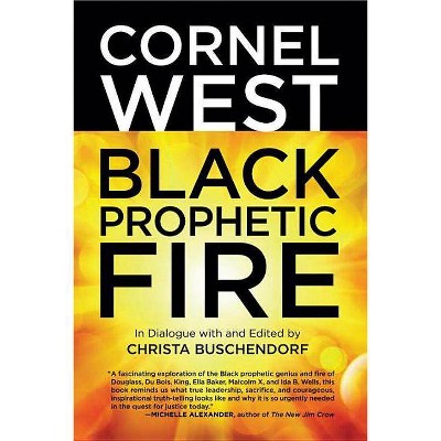 Black Prophetic Fire - by  Cornel West & Christa Buschendorf (Paperback)