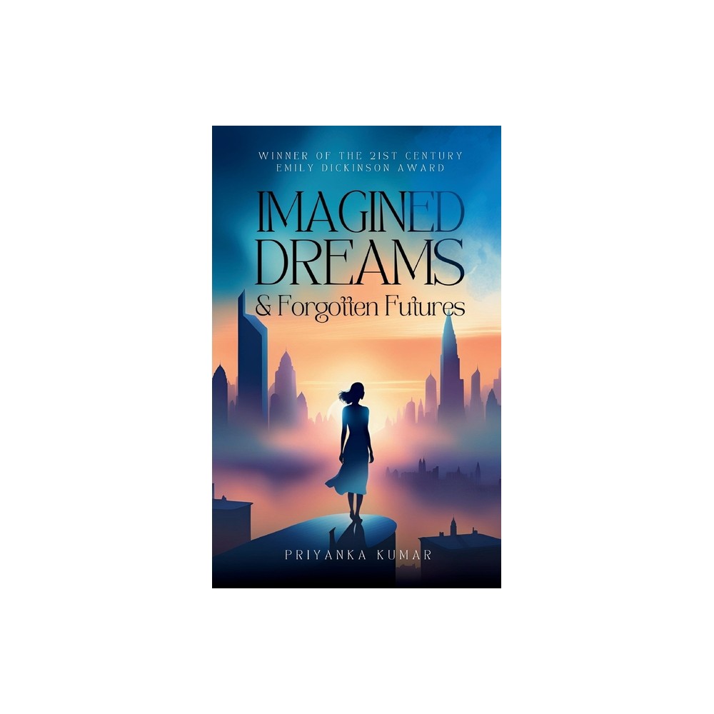 Imagined Dreams & Forgotten Futures - by Priyanka Kumar (Paperback)
