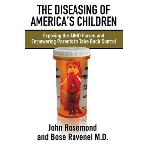 The Diseasing of America's Children - by  John Rosemond & Bose Ravenel (Paperback) - 1 of 1
