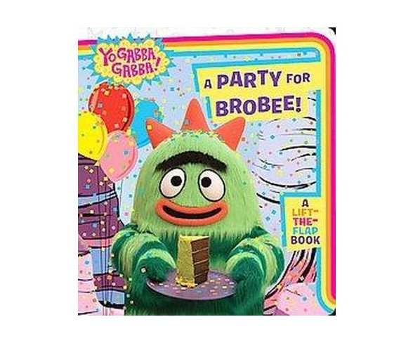 A Party for Brobee! ( Yo Gabba Gabba!) (Board) by Farrah Mcdoogle