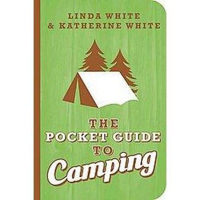 The Pocket Guide to Camping - (Pocket Guide To... (Gibb Smith)) by  Katherine White (Paperback)