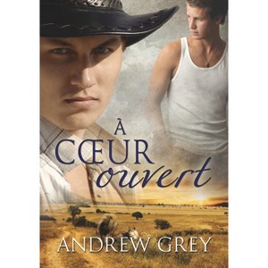 A Coeur Ouvert (Translation) - (Histoires de Coeur) by  Andrew Grey (Paperback) - 1 of 1