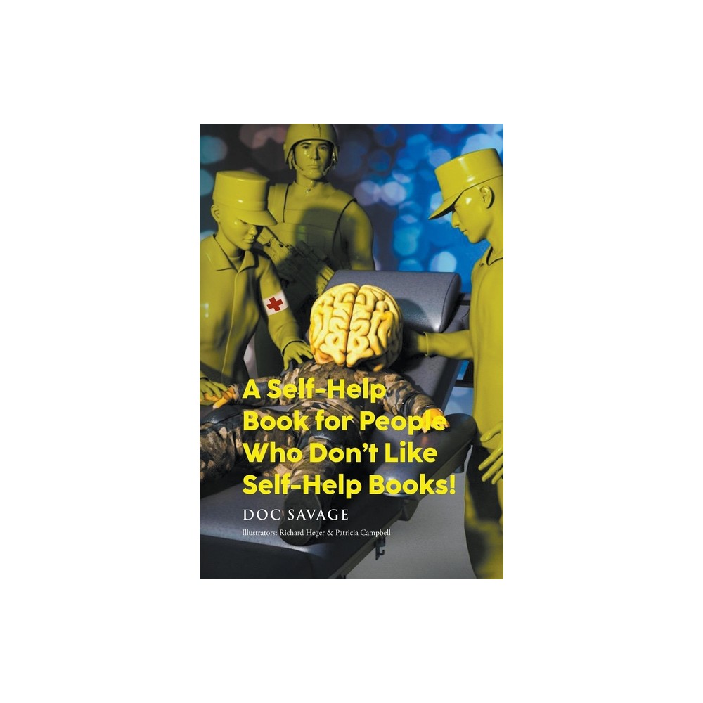 A Self-Help Book for People Who Don't Like Self-Help Books! - by Doc Savage (Paperback)