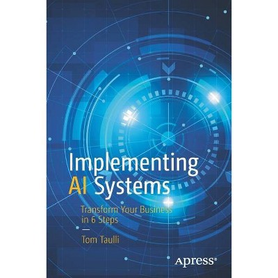 Implementing AI Systems - by  Tom Taulli (Paperback)