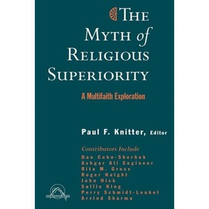 The Myth of Religious Superiority: Multi-Faith Explorations of Religious Pluralism - (Faith Meets Faith Intereligious Dialogue)) by  Paul Knitter - 1 of 1
