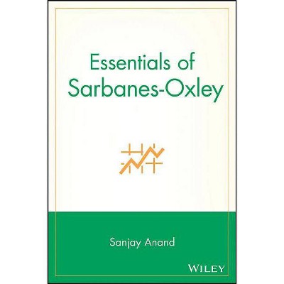 Essentials of Sarbanes-Oxley - by  Sanjay Anand (Paperback)