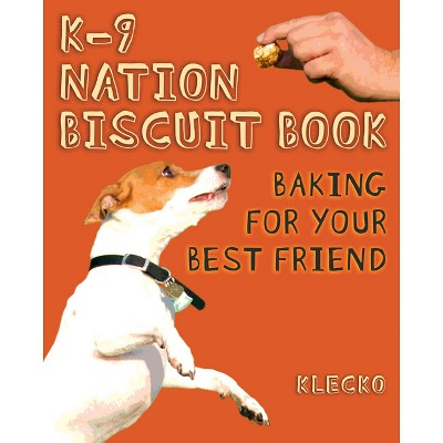 K-9 Nation Biscuit Book - by  Daniel Klecko McGleno (Paperback)
