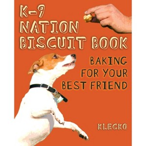 K-9 Nation Biscuit Book - by  Daniel Klecko McGleno (Paperback) - 1 of 1