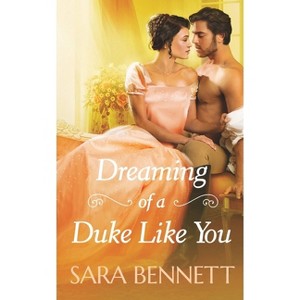 Dreaming of a Duke Like You - (Romancing the Dukes) by  Sara Bennett (Paperback) - 1 of 1