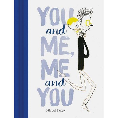 You and Me, Me and You - by  Miguel Tanco (Hardcover)