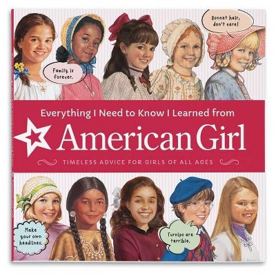 Everything I Need to Know I Learned from American Girl - by  American Girl Editors (Paperback)