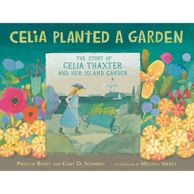 Celia Planted a Garden - by  Phyllis Root & Gary D Schmidt (Hardcover)