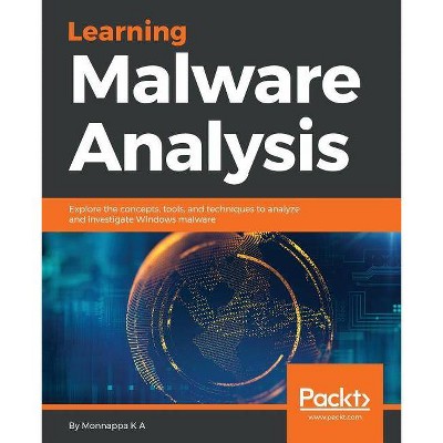 Learning Malware Analysis - by  Monnappa K a (Paperback)