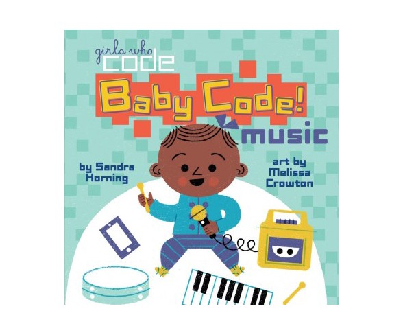 Baby Code! Music - (Girls Who Code) by  Sandra Horning (Board_book)