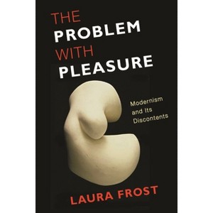 The Problem with Pleasure - by  Laura Frost (Paperback) - 1 of 1