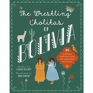 The Wrestling Cholitas of Bolivia - (Against All Odds) by  Claudia Bellante (Hardcover) - 1 of 1