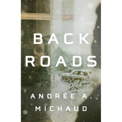 Back Roads - by  Andrée a Michaud (Paperback)