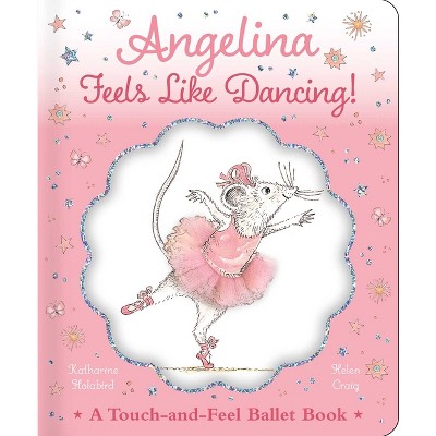 Angelina Feels Like Dancing! - (Angelina Ballerina) by  Katharine Holabird (Hardcover)