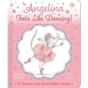 Angelina Feels Like Dancing! - (Angelina Ballerina) by  Katharine Holabird (Hardcover) - 1 of 1