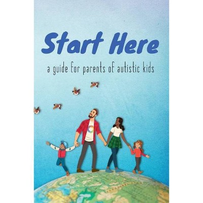 Start Here - by  Autistic Self Advocacy Network (Paperback)