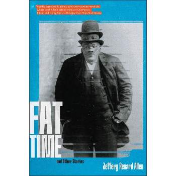 Fat Time and Other Stories - by  Jeffery Renard Allen (Paperback)