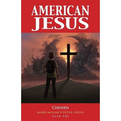 American Jesus Volume 1: Chosen (New Edition) - by  Mark Millar (Paperback)