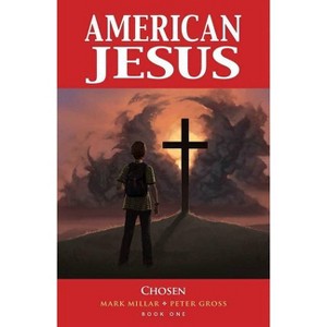 American Jesus Volume 1: Chosen (New Edition) - by  Mark Millar (Paperback) - 1 of 1