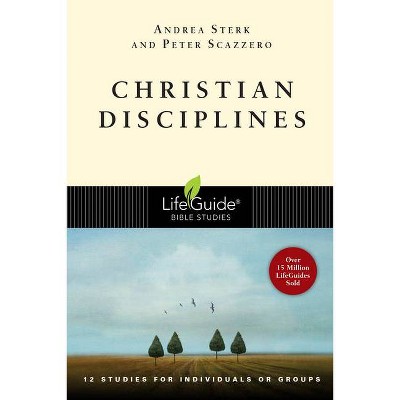 Christian Disciplines - (Lifeguide Bible Studies) by  Andrea Sterk & Peter Scazzero (Paperback)