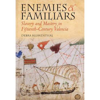 Enemies and Familiars - (Conjunctions of Religion and Power in the Medieval Past) by  Debra Blumenthal (Hardcover)