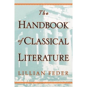The Handbook of Classical Literature - by  Lillian Feder (Paperback) - 1 of 1